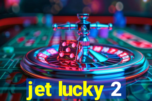 jet lucky 2